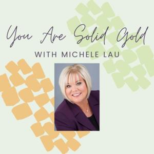 You Are Solid Gold with Michele Lau