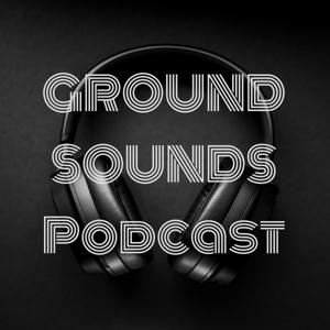 GROUND SOUNDS Podcast