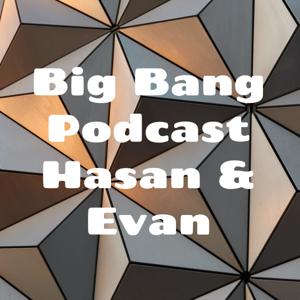 Big Bang Podcast Hasan & Evan