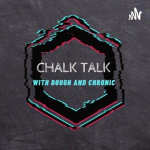 Chalk Talk with Dough and Chronic