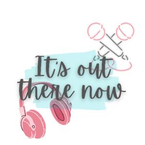 It's Out There Now