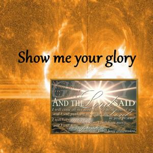Show me your glory