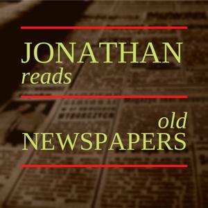 Jonathan Reads Old Newspapers