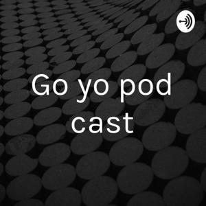 Go yo pod cast