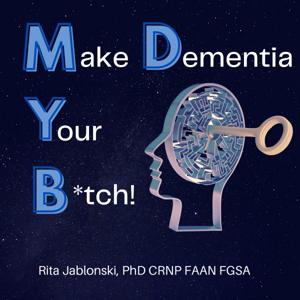 Make Dementia Your B*tch! by Rita A Jablonski, PhD CRNP FAAN FGSA