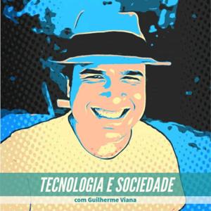 Tecnologia e Sociedade com Guilherme Viana