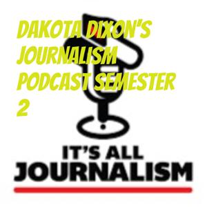 Dakota Dixon's Journalism Podcast Semester 2