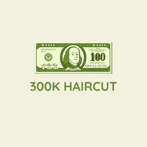300k Haircut