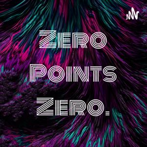 Zero Points Zero.