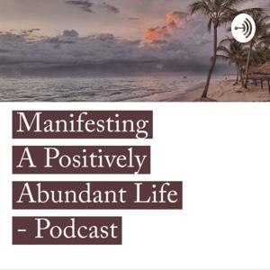 Manifesting A Positively Abundant Life