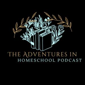 The Adventures in Homeschool Podcast