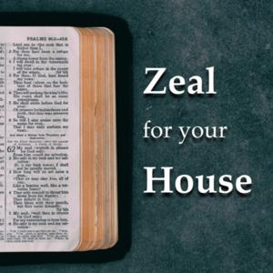 Zeal For Your House