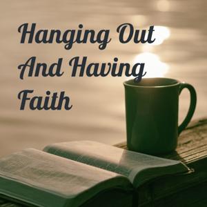 Hanging Out And Having Faith