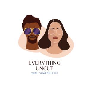 Everything Uncut With Sharon & MJ