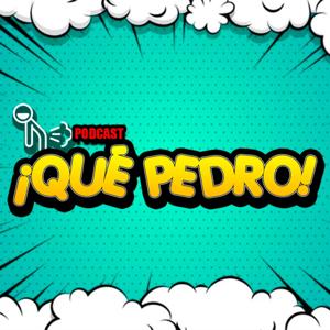 ¡QUÉ PEDRO!