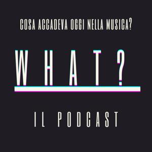 What? - il podcast