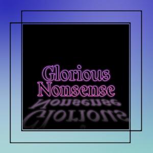 Glorious Nonsense