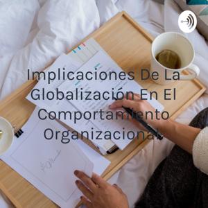 Implicaciones De La Globalización En El Comportamiento Organizacional