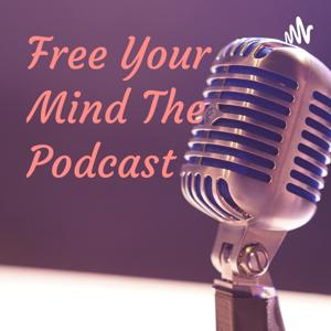 Free Your Mind The Podcast