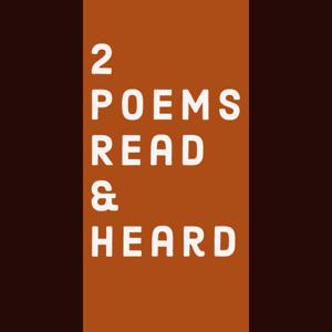 2 Poems Read & Heard