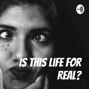 Is This Life For Real?