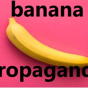 Banana Propaganda