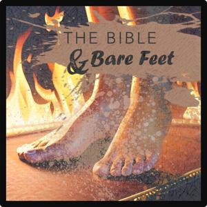 The Bible & Bare Feet: Sermon Podcast