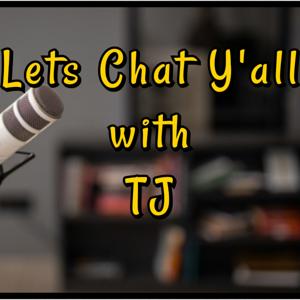 Lets Chat Y'all with TJ