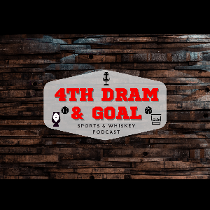 4th Dram & Goal - Sports & Whiskey Podcast