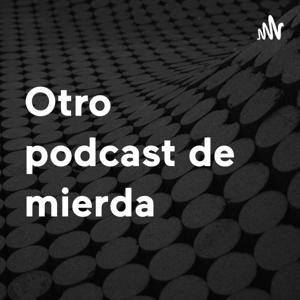 Otro podcast de mierda