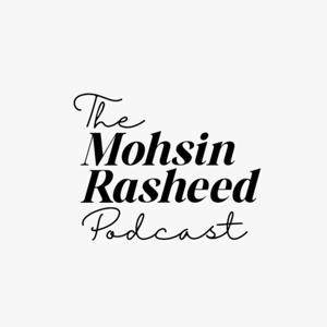 The Mohsin Rasheed Podcast