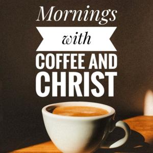 Mornings with Coffee and Christ