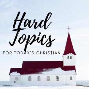 Hard Topics for Today's Christian