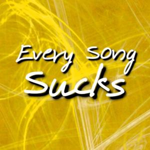 Every Song Sucks