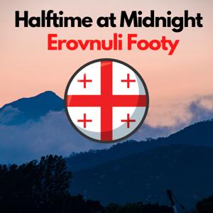 Halftime at Midnight - Erovnuli Footy