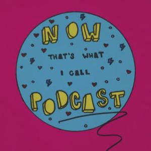 Now That's What I Call Podcast