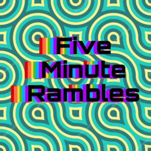 Five Minute Rambles