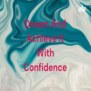 Dream And Achieve It With Confidence