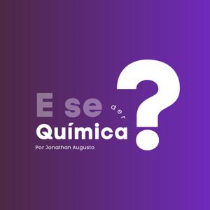 E se der Química?