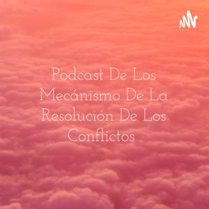 Podcast De Los Mecánismo De La Resolución De Los Conflictos 💯💯