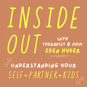 Inside Out Podcast with Therapist & Mom Eden Hyder