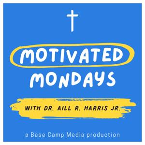 Motivated Mondays with Dr. Aill R. Harris, Jr.