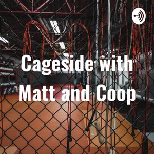 Cageside with Matt and Coop