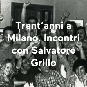 Trent'anni a Milano. Incontri con Salvatore Grillo