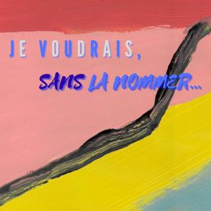 Je voudrais, sans la nommer...