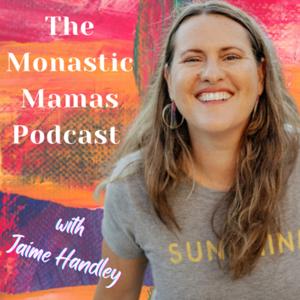 The Monastic Mamas Unblock & Unlock Your Best Creative Life Podcast