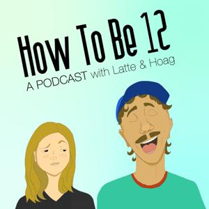 How To Be 12 - A Podcast