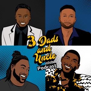 3 Dads & Uncle Podcast