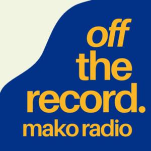 Mako Radio's Off The Record