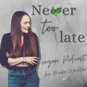 Never too late - vegan Podcast